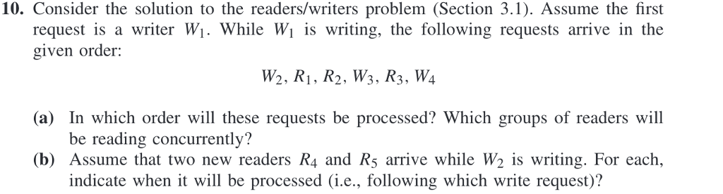 10. Consider the solution to the readers/writers problem (Section 3.1). Assume