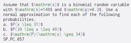  Assume that $\mathrm{x}$ is a binomial random variable with $\mathrm{n}=140$ and