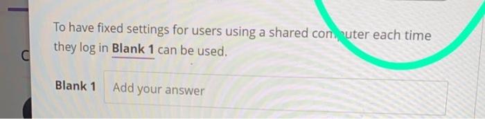  To have fixed settings for users using a shared con euter