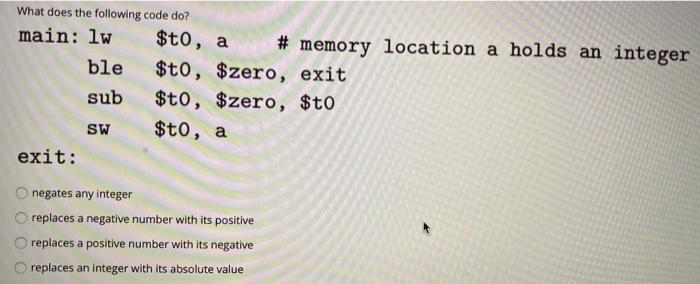  What does the following code do? main: lw $t0, a #