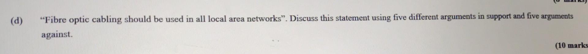 () (d) Fibre optic cabling should be used in all local