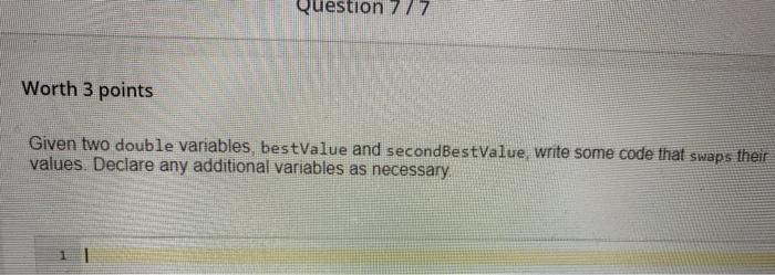 IN C++ Question 7/7 Worth 3 points Given two double variables, bestValue