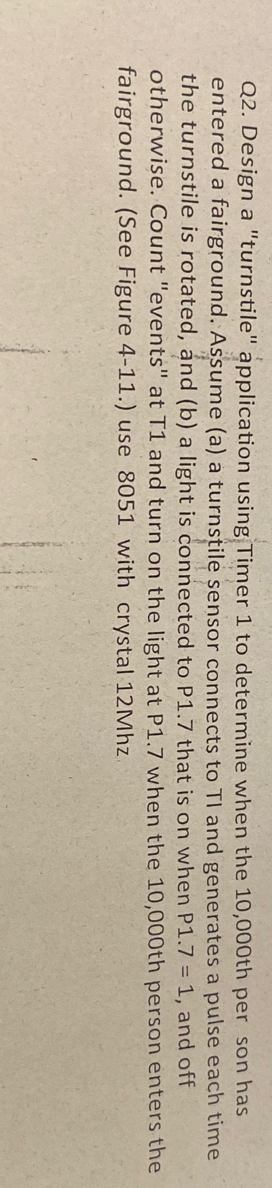  Q2. Design a "turnstile" application using Timer 1 to determine when