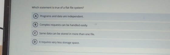  Which statement is true of a flat file system? Programs and