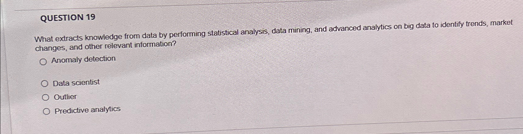  QUESTION 19 What extracts knowledge from data by performing statistical analysis,