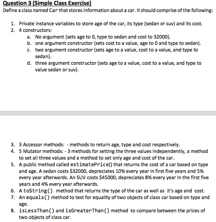 IN JAVA. Question 3 (Simple Class Exercise) Define a class named Car