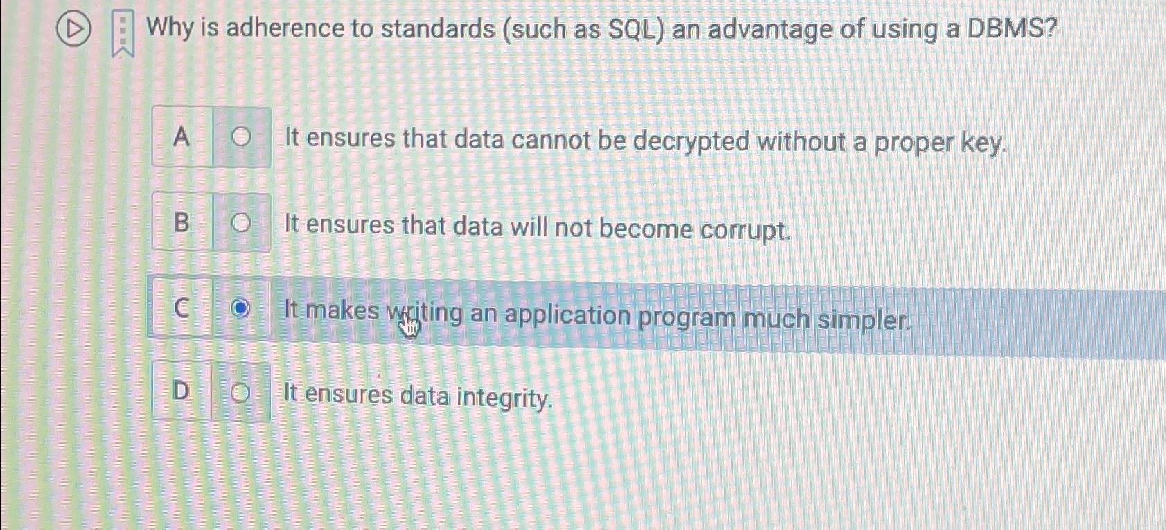  (D) Why is adherence to standards (such as SQL) an advantage