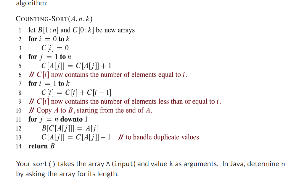  algorithm: Counting-SORT (A,n,k) let B[1:n] and C[0:k] be new arrays for