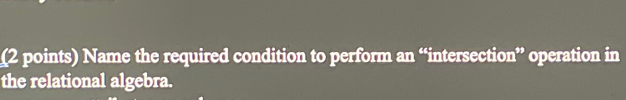  (2 points) Name the required condition to perform an "intersection" operation