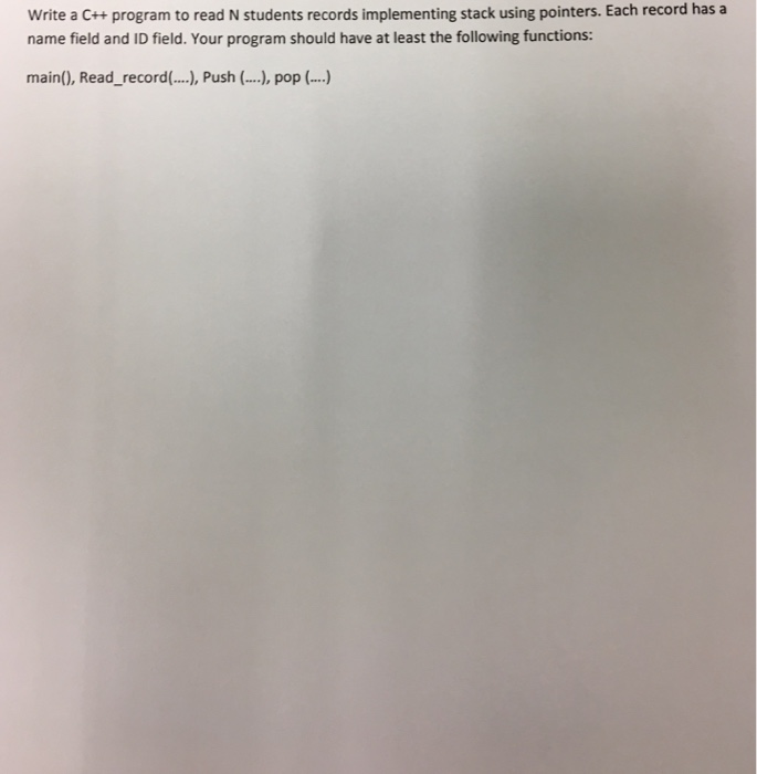  Write a C++ program to read N students records implementing stack