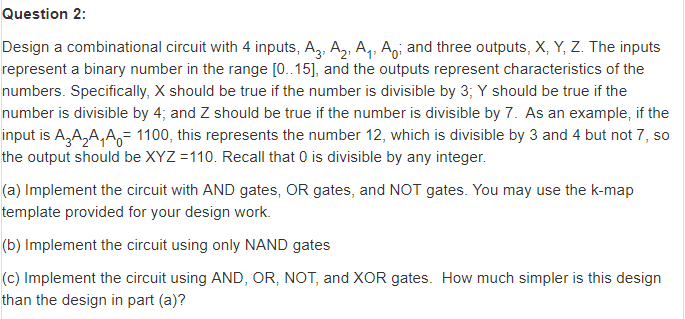 Question 2: Design a combinational circuit with 4 inputs, A A2,