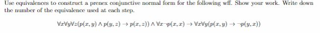 Use equivalences to construct a prenex conjunctive normal form for the