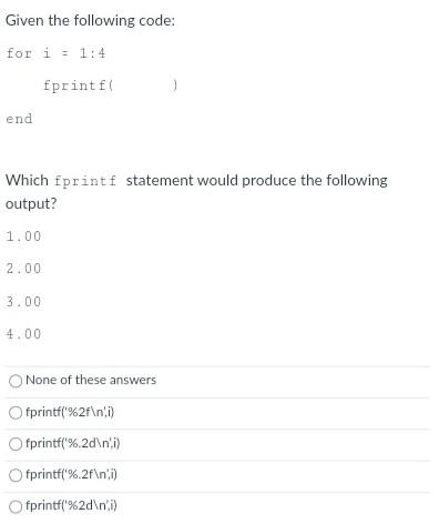 *Answer Quick within 25mins thanks* Given the following code: for i =