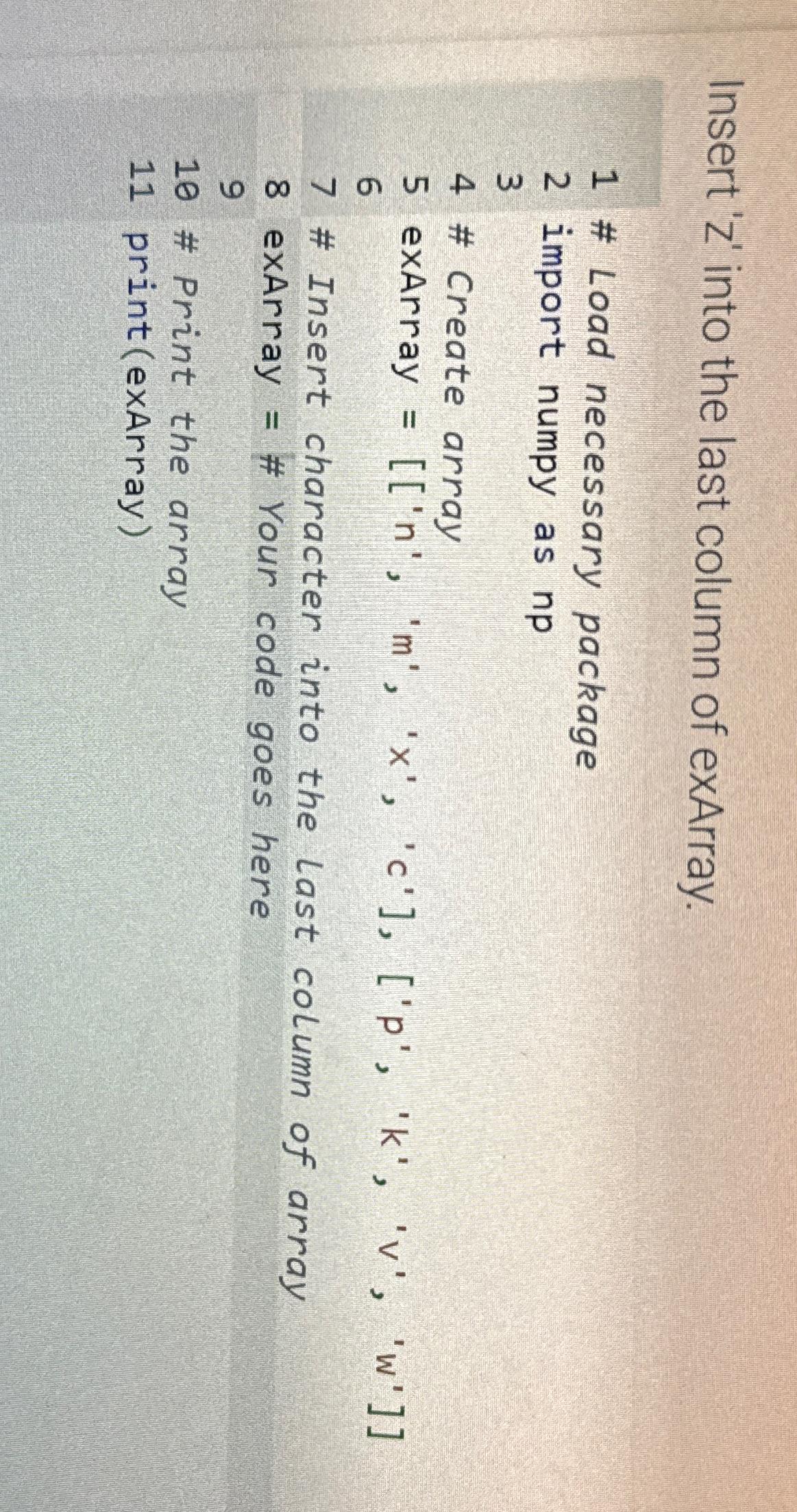  Insert 'z' into the last column of exArray. 1 # Load