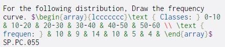 For the following distribution, Draw the frequency curve. $\begin{array}{lccccccc}\text { Classes: