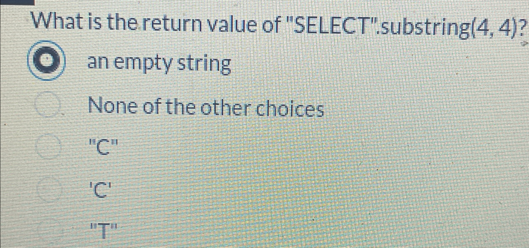  What is the return value of "SELECT".substring (4,4)? an empty string