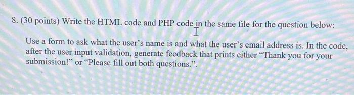  8. (30 points) Write the HTML code and PHP code in
