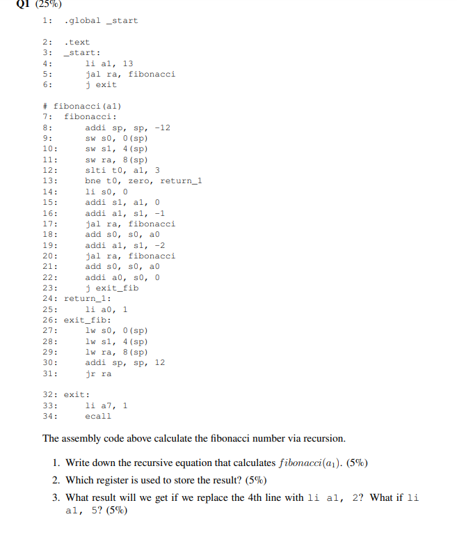 The assembly code above calculate the fibonacci number via recursion. 1.