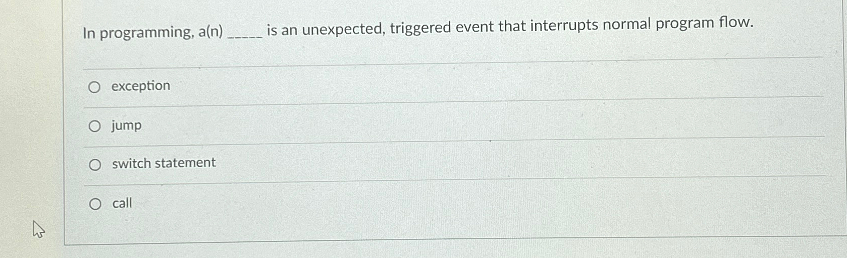  In programming, a(n) is an unexpected, triggered event that interrupts normal