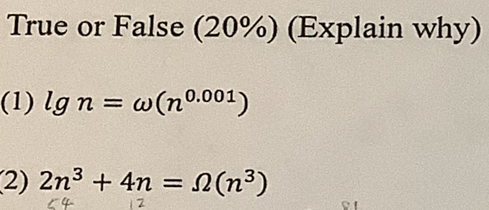  True or False (20%)(Explain why) (1)lgn=(n0.001) (2)2n3+4n=(n3) 