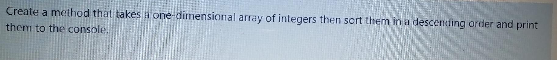 Create a method that takes a one-dimensional array of integers then