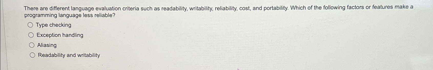  There are different language evaluation criteria such as readability, writability, reliability,
