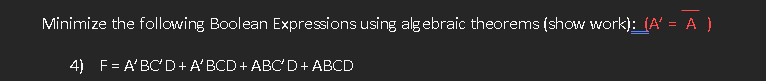  Minimize the following Boolean Expressions using alg ebraic theorems (show work):