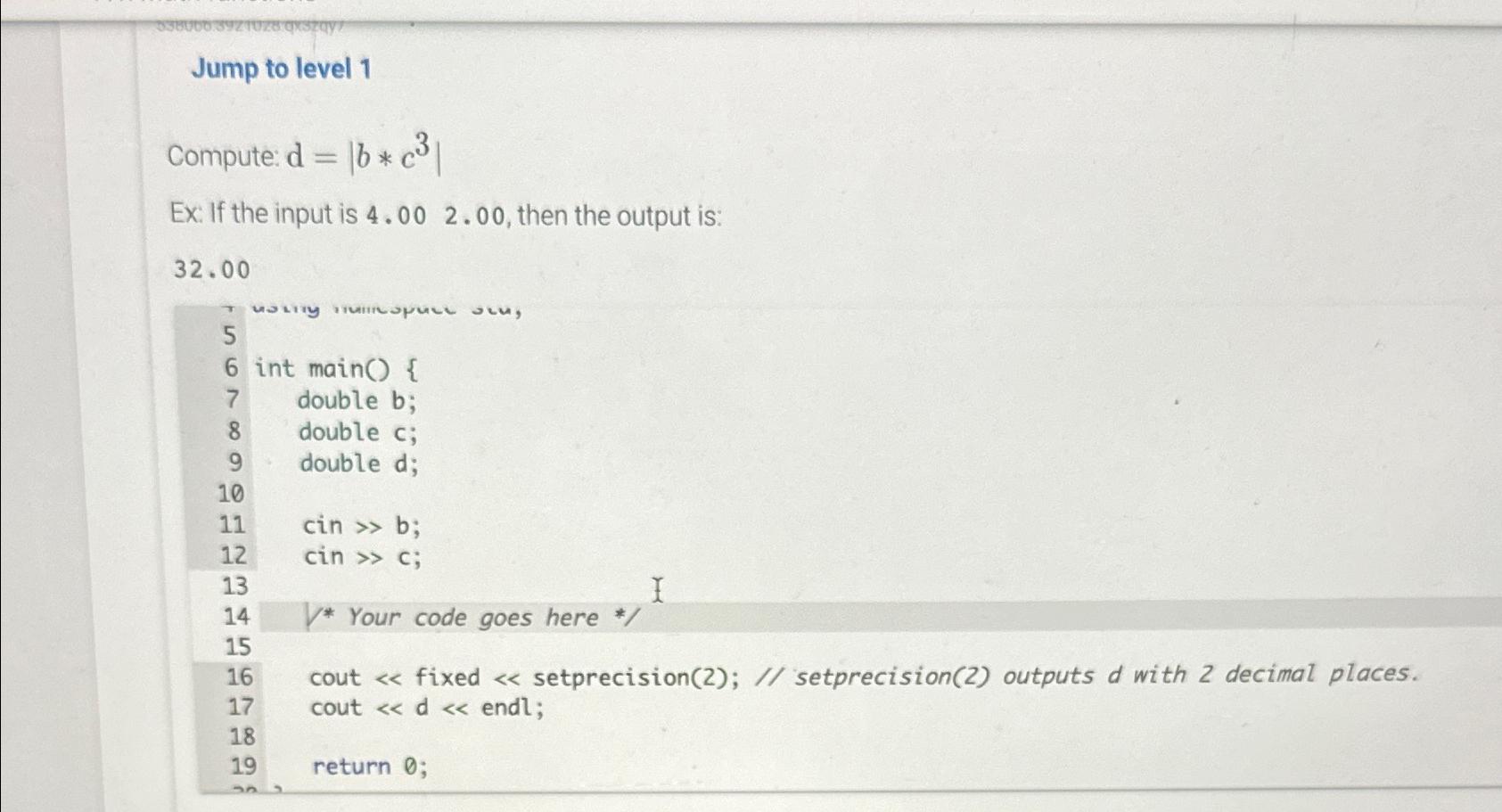  Jump to level 1 Compute: d=|b**c3| Ex: If the input is
