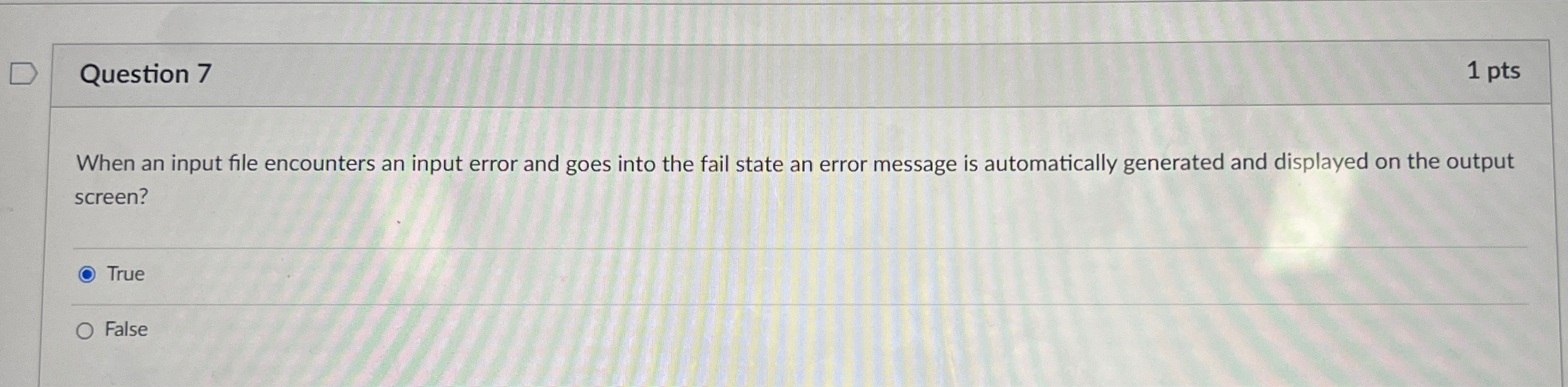  Question 7 1pts When an input file encounters an input error