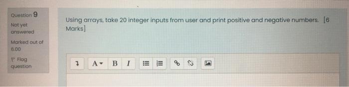  Question 9 Not yet Using arrays, take 20 integer inputs from