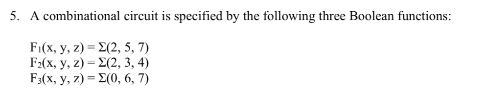  A combinational circuit is specified by the following three Boolean functions: