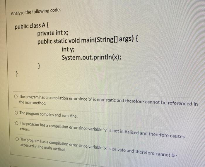  Analyze the following code: public class A { private int x;