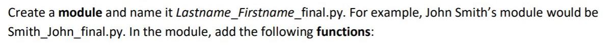  Create a module and name it Lastname_Firstname_final.py. For example, John Smith's