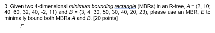  3. Given two 4-dimensional minimum bounding rectangle (MBRs) in an R-tree,