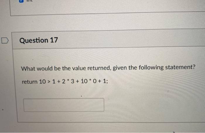 Question 17 What would be the value returned, given the following