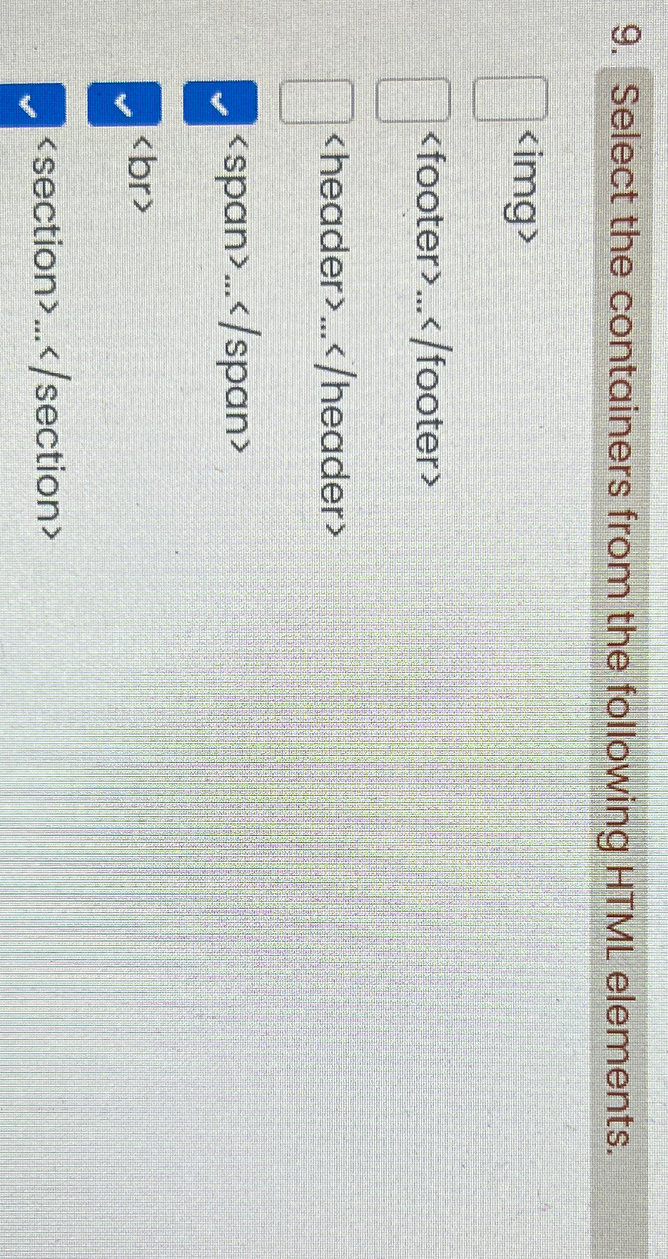  Select the containers from the following HTML elements. span>... section>... 