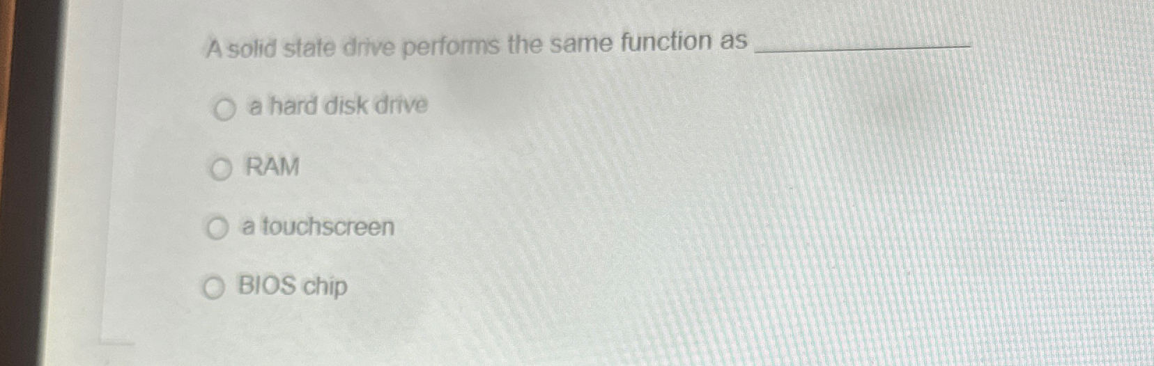  A solid state drive performs the same function as a hard