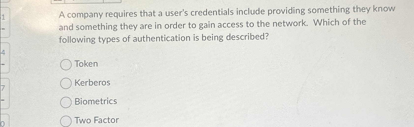  A company requires that a user's credentials include providing something they