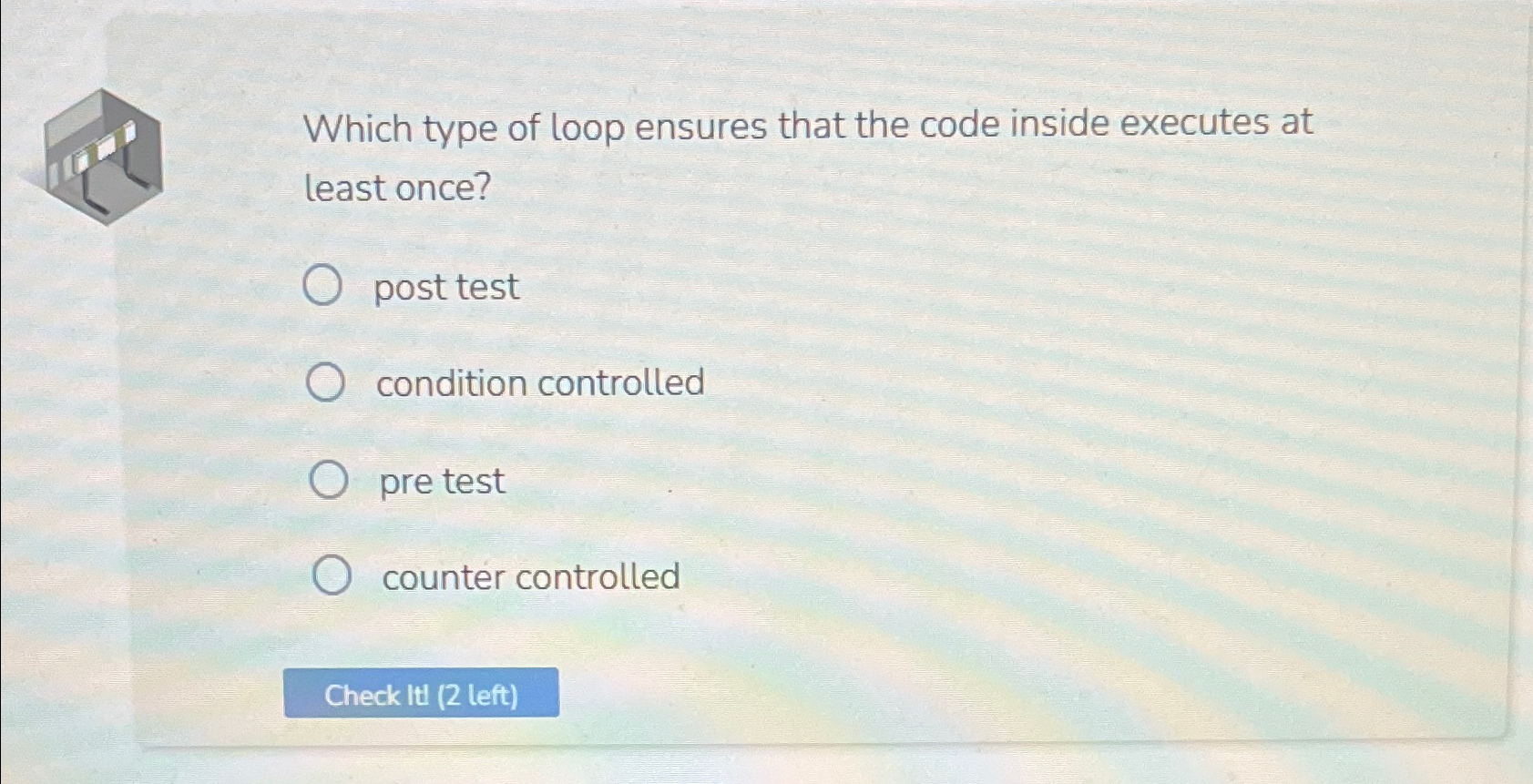  Which type of loop ensures that the code inside executes at