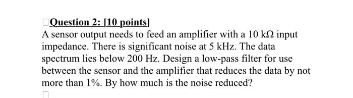  Question 2: [10 points] A sensor output needs to feed an