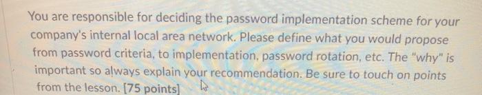  You are responsible for deciding the password implementation scheme for your