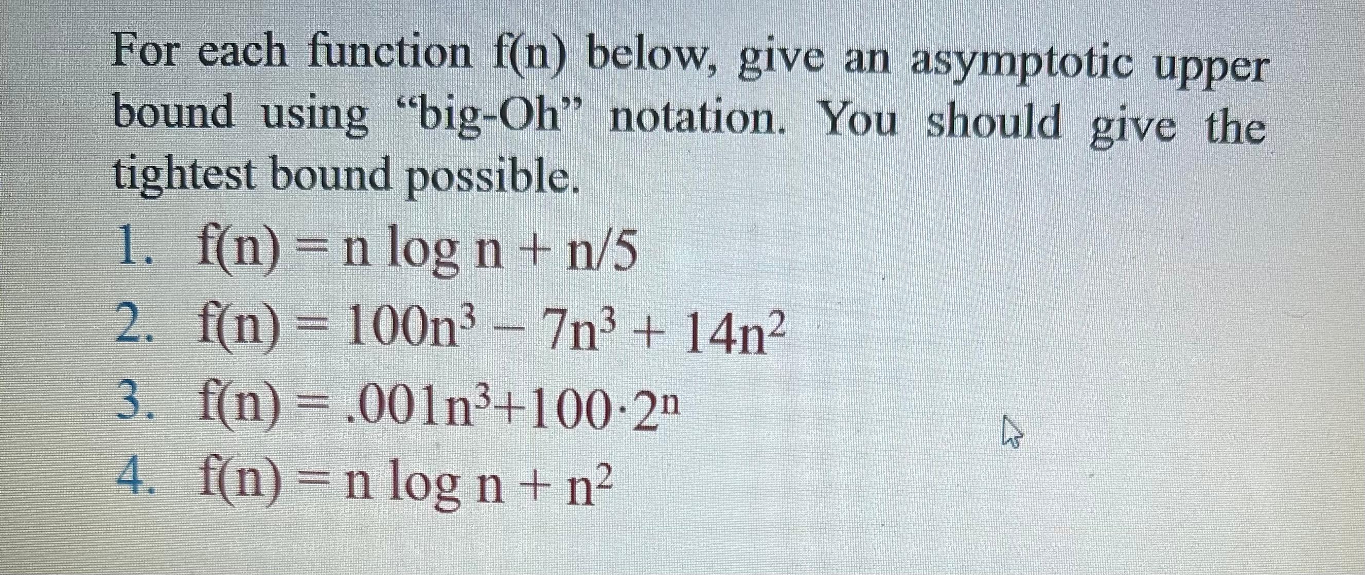  For each function f(n) below, give an asymptotic upper bound using