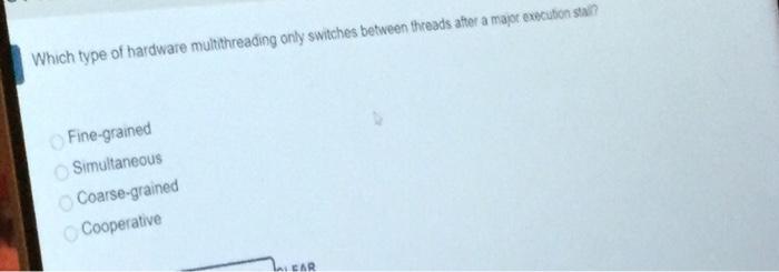  Which type of hardware multithreading only switches between threads after a