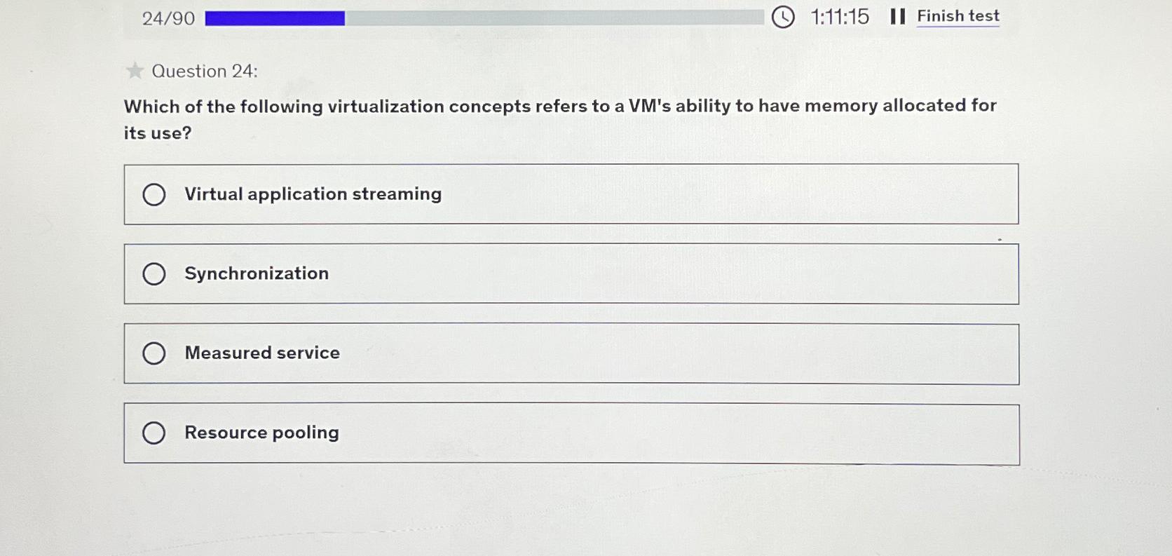  2490 1:11:15 Finish test Question 24: Which of the following virtualization
