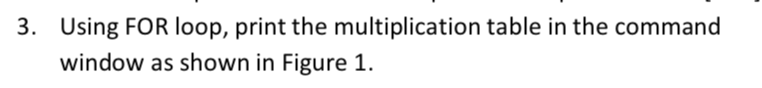 using matlab:(im a beginner) Using FOR loop, print the multiplication table in