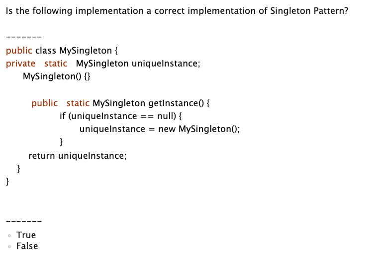  Is the following implementation a correct implementation of Singleton Pattern? public