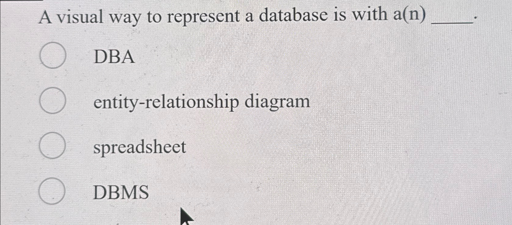  A visual way to represent a database is with a(n) DBA