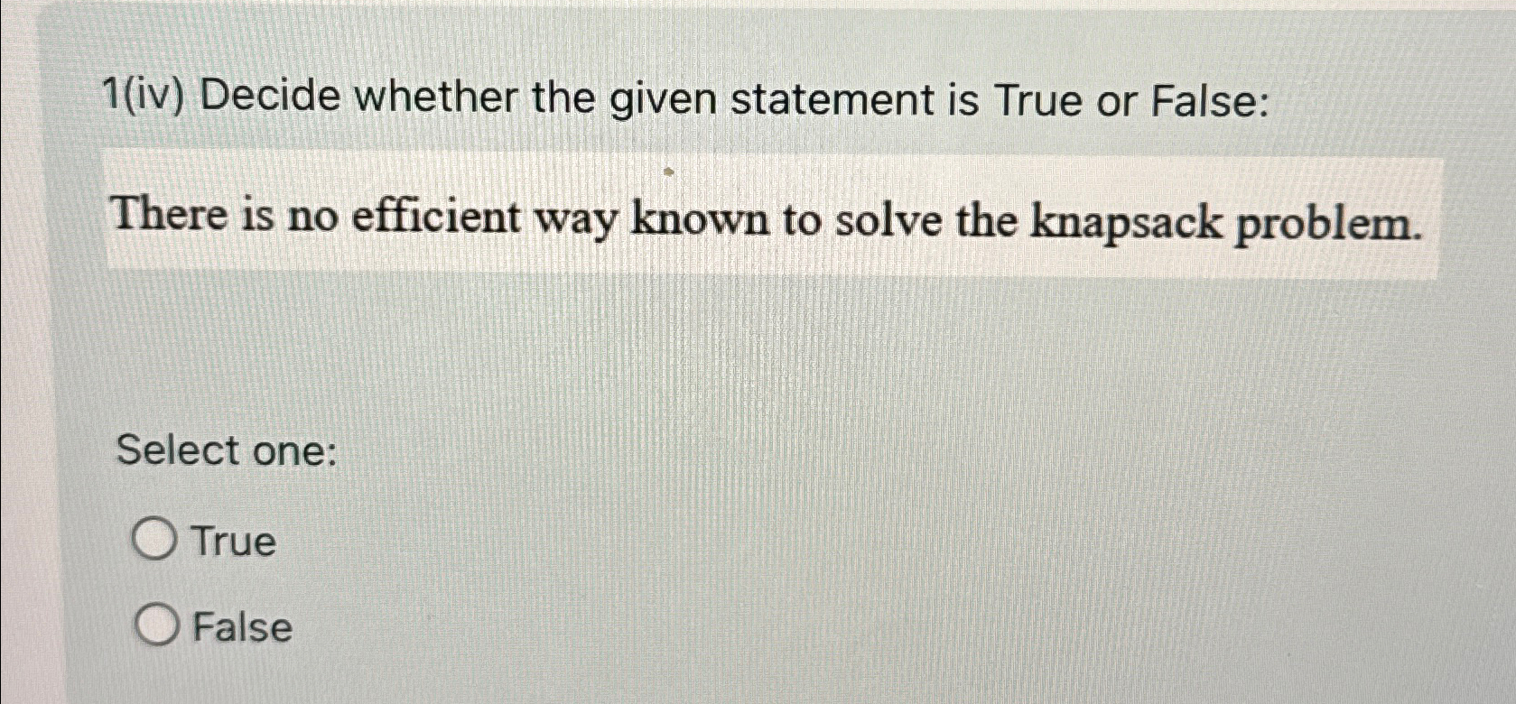  1(iv) Decide whether the given statement is True or False: There