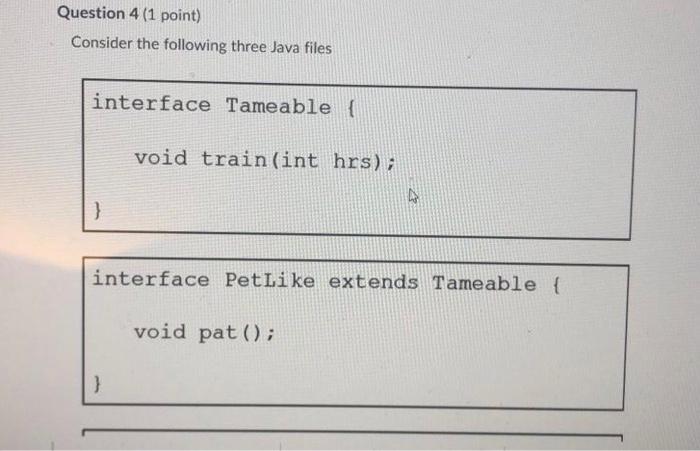  java Question 4 (1 point) Consider the following three Java files