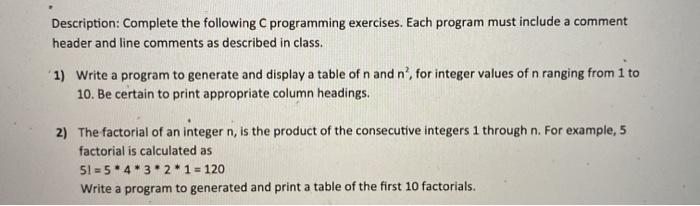in c programming language Description: Complete the following programming exercises. Each program